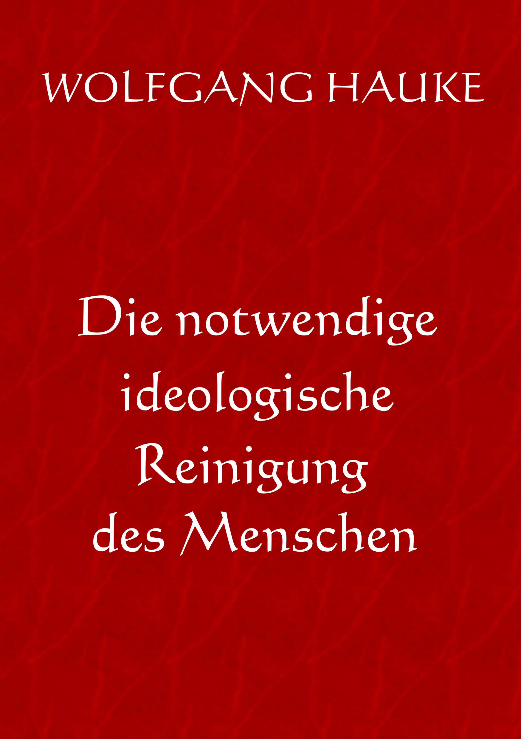 Buch Die notwendige ideologische Reinigung des Menschen - Copyright Wolfgang Haukegi