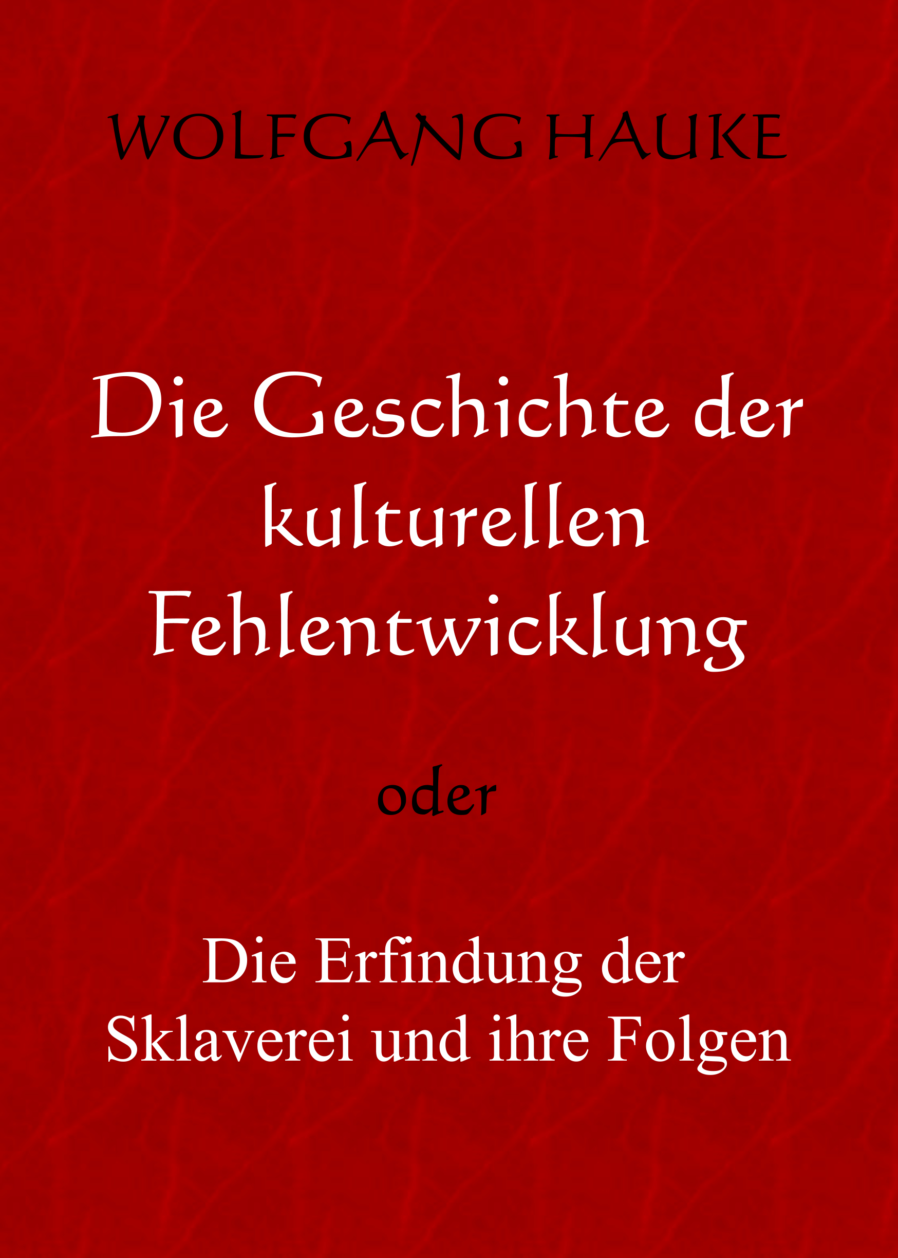 Die Geschichte der kulturellen Fehlentwicklung von Wolfgang Haukei